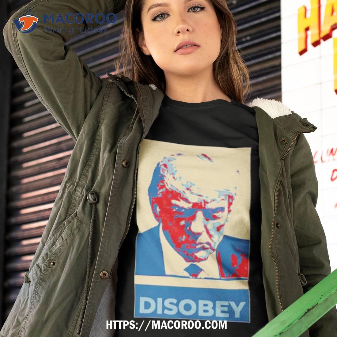 Donald Trump Disobey Shirt Donald Trump Disobey Shirt