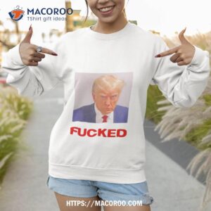 donald trump mugshot fucked shirt sweatshirt
