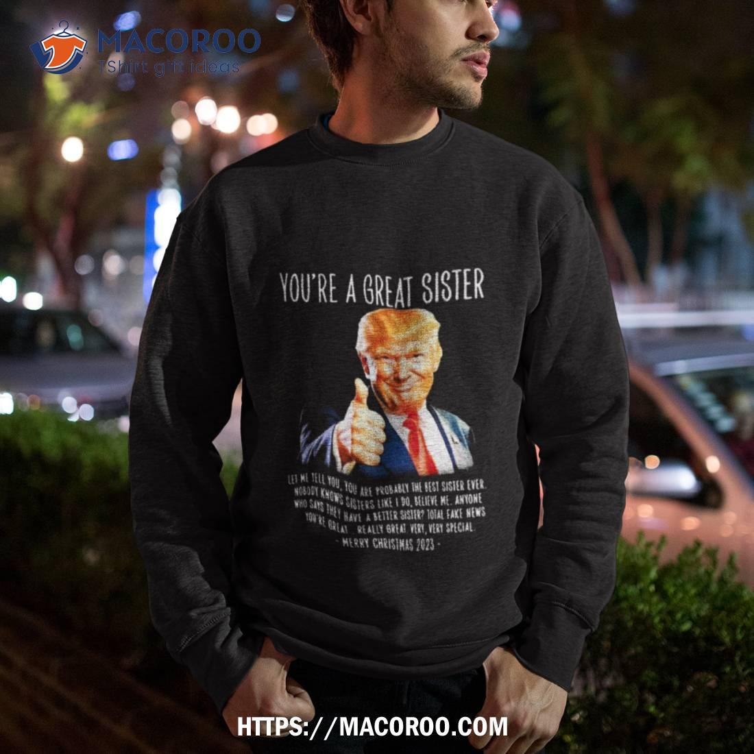 Donald Trump You’re A Great Sister Merry Christmas 2023 Art Design Shirt Donald Trump You’re A Great Sister Merry Christmas 2023 Art Design Shirt
