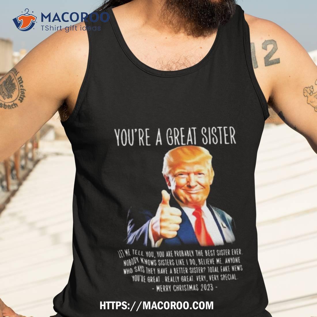 Donald Trump You’re A Great Sister Merry Christmas 2023 Art Design Shirt Donald Trump You’re A Great Sister Merry Christmas 2023 Art Design Shirt