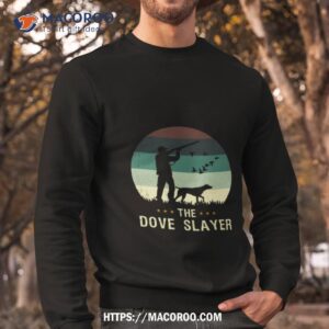 dove hunt funny the dove slayer retro hunting vintage shirt sweatshirt