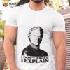 Downton Abbey I Don’t Argue I Explain Tshirshirt