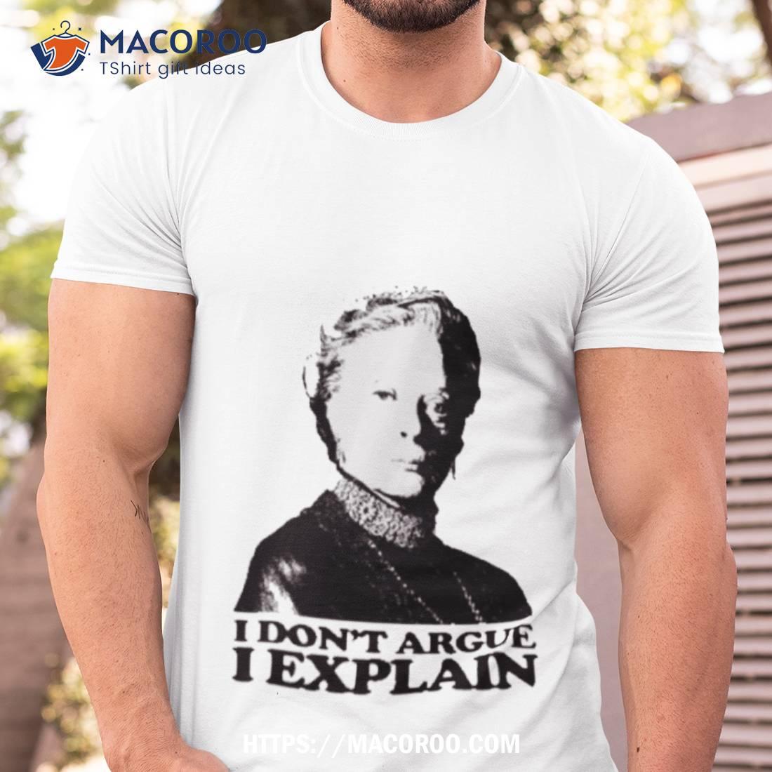 Downton Abbey I Don’t Argue I Explain Tshirshirt Downton Abbey I Don’t Argue I Explain Tshirshirt