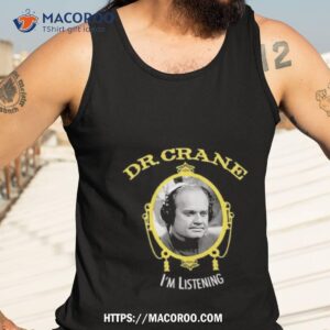 dr crane i m listening photo design shirt tank top 3