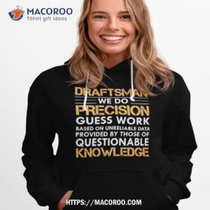 draftsman we do precision guess work shirt hoodie 1