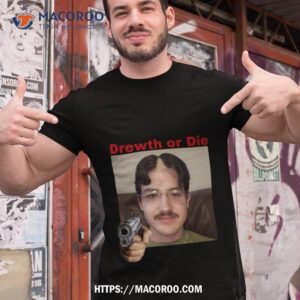 drew phillips drewth or die shirt tshirt 1