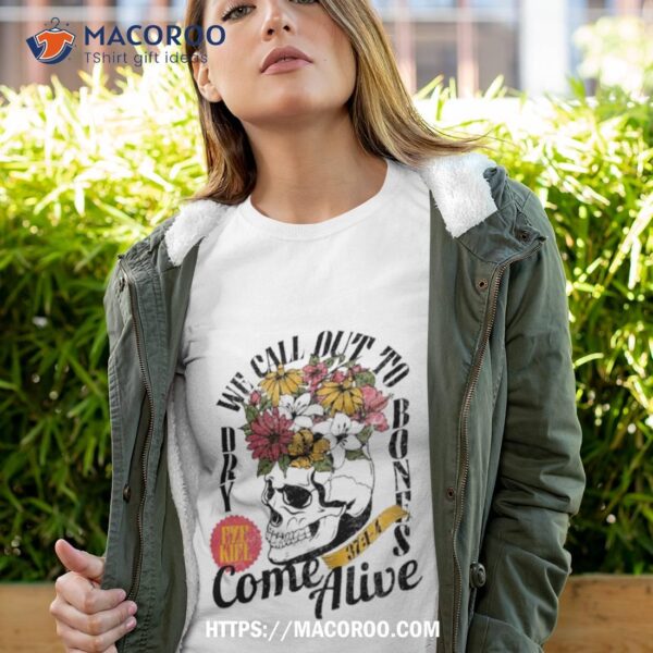 Dry Bones We Call Out Come Alive Religious Faithful Bible Shirt