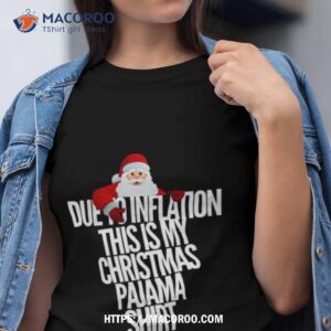 Due To Inflation This Is My Christmas Shirt