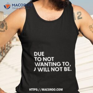 due to not wanting to i will not be text design shirt tank top 3