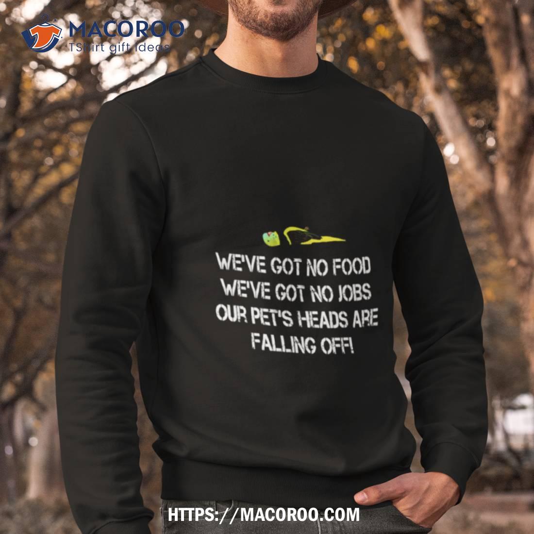 Dumb And Dumber Quote Our Pets Heads Are Falling Off Shirt Sweatshirt
