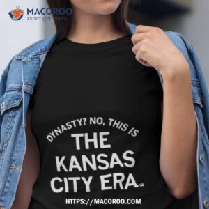 Dynasty No This Is The Kansas City Era Shirt