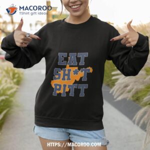 eat shit pitt shirt sweatshirt
