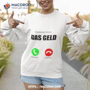 eingehender anruf das geld ruft an shirt sweatshirt