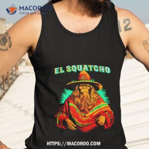 El Squatcho Poncho Shirt 3 el squatcho poncho shirt tank top 3
