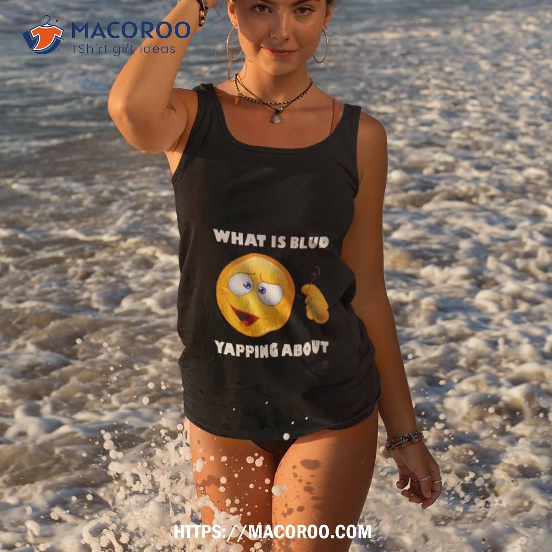 Emoji What Is Blud Yapping Aboushirt Emoji What Is Blud Yapping Aboushirt