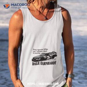 every cigarette brings you 7 minutes closer to meeting dale earnhardt shirt tank top
