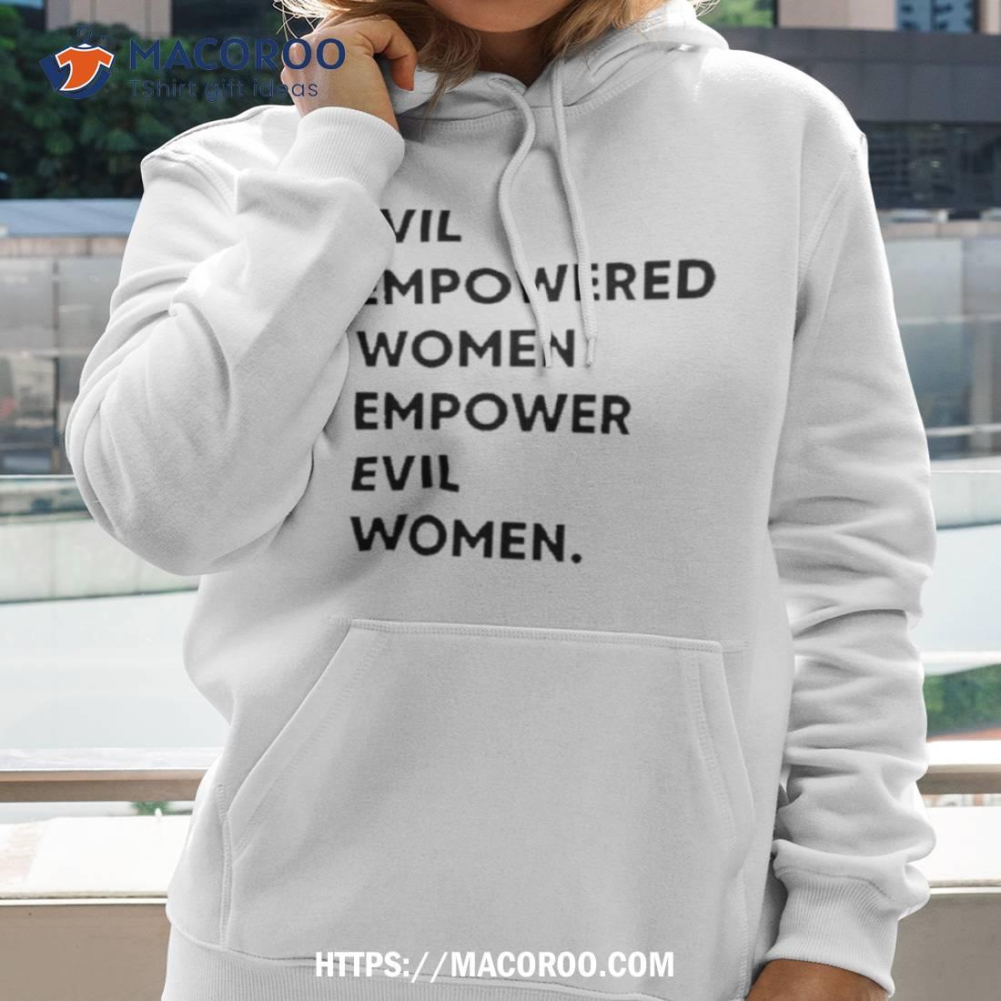 Evil Empowered Women Empower Evil Women Shirt Evil Empowered Women Empower Evil Women Shirt