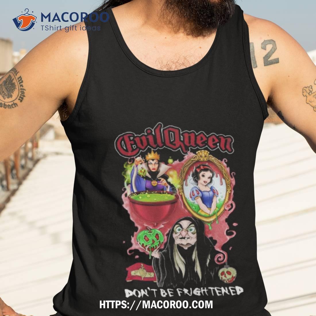 Evil Queen Don’t Be Frightened Shirt Evil Queen Don’t Be Frightened Shirt