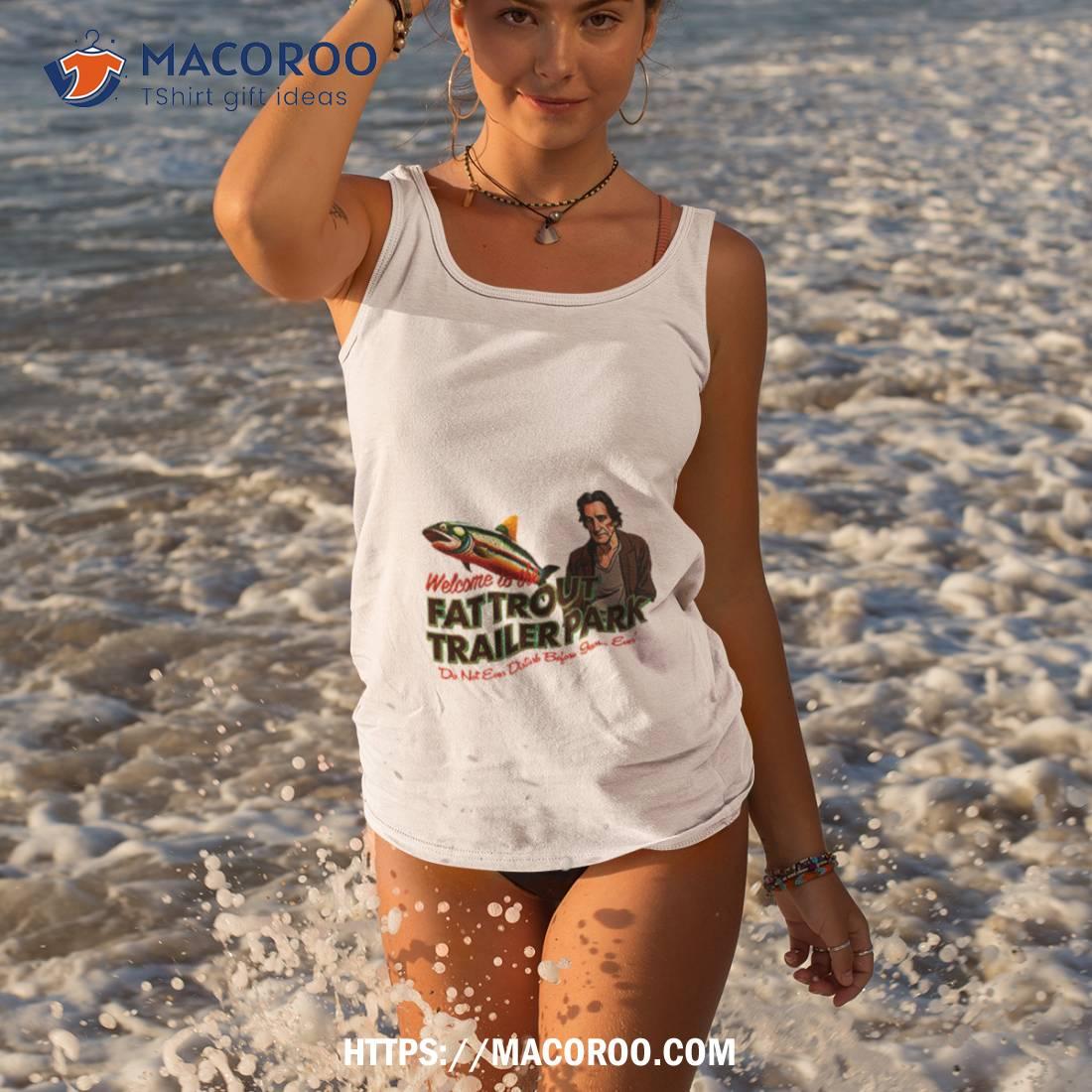 Fat Trout Trailer Park Shirt Fat Trout Trailer Park Shirt