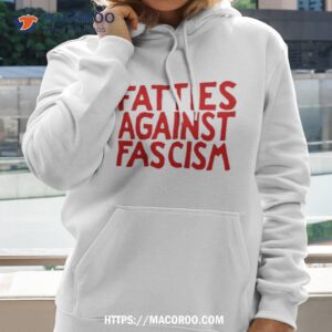Fatties Against Fascism Shirt
