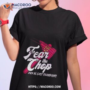 Fear The Chop Atlanta Braves 2023 Nl East Champions Shirt