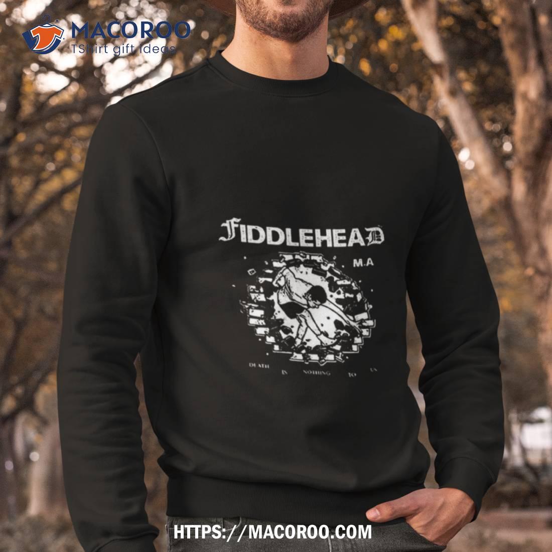 Fiddlehead Death Is Nothing To Us T Shirt Fiddlehead Death Is Nothing To Us T Shirt