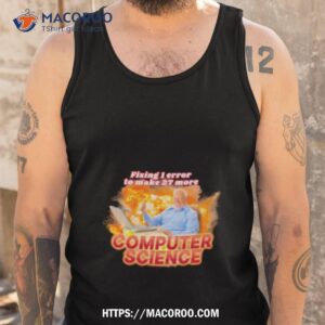 fixing 1 error to make 27 more computer science shirt tank top