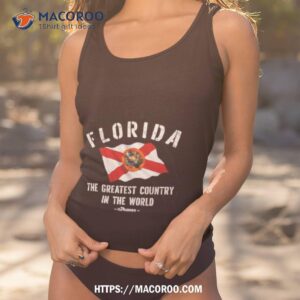 Florida The Greatest Country In The World Shirt