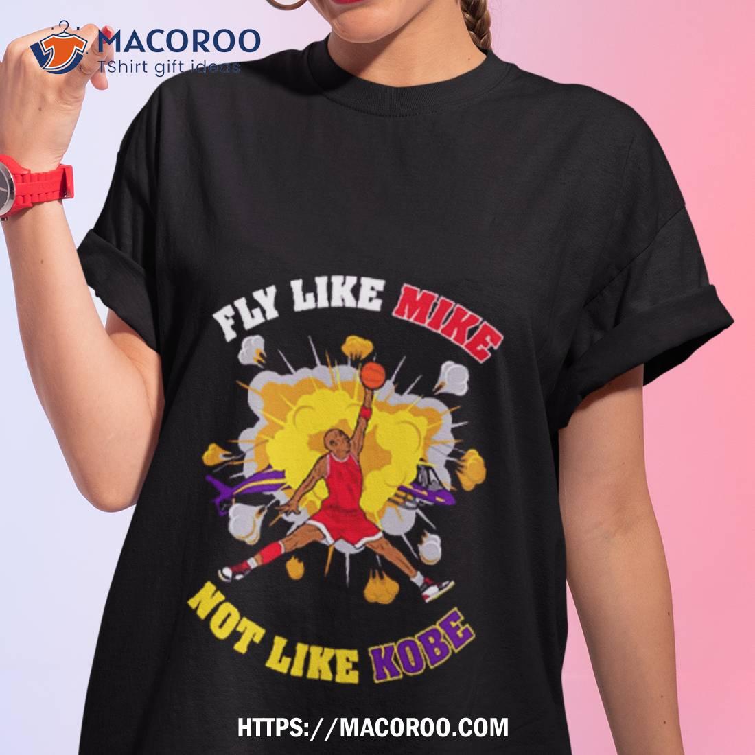 Fly Like Mike Not Like Kobe Bryanshirt Fly Like Mike Not Like Kobe Bryanshirt