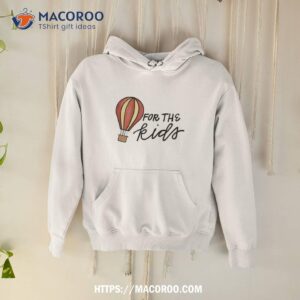 for the kids shirt hoodie