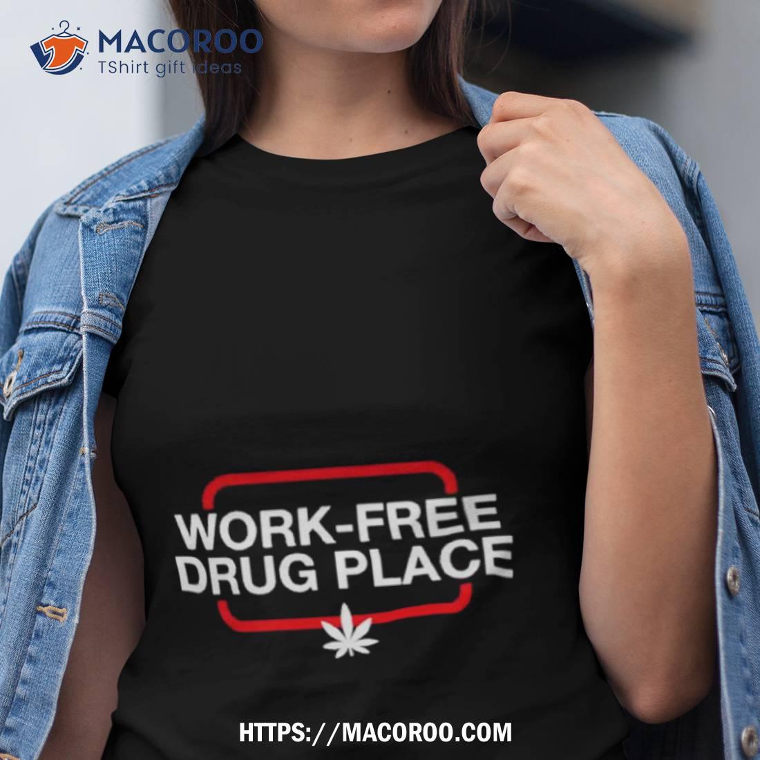 Four Twenty Work Free Drug Place Shirt Four Twenty Work Free Drug Place Shirt