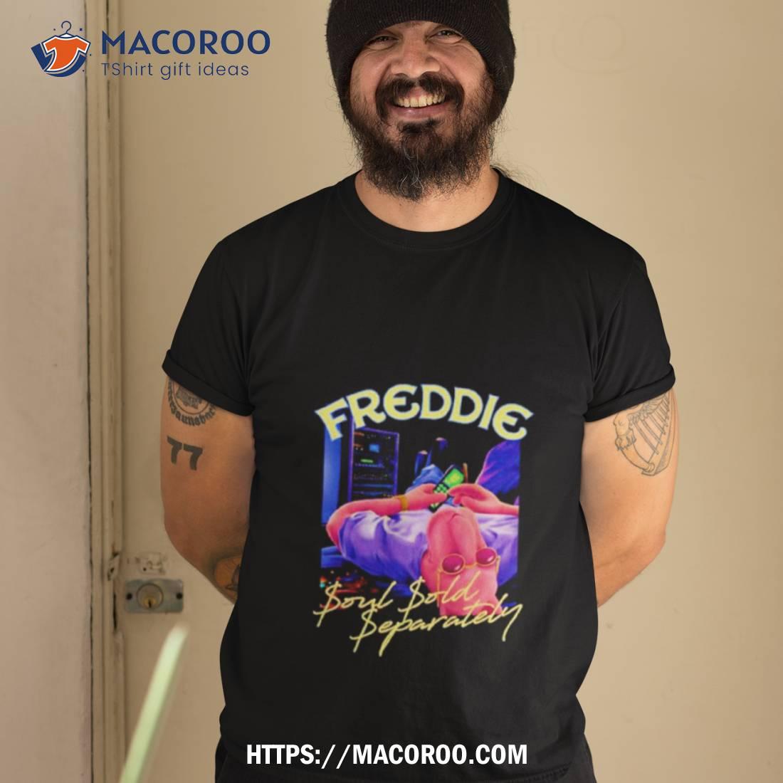 Freddie Soul Sold Separately Shirt Freddie Soul Sold Separately Shirt