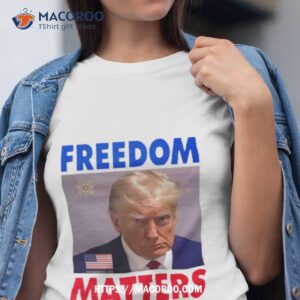 Freedom Matters Trump 2024 Mug Shoshirt Freedom Matters Trump 2024 Mug Shoshirt