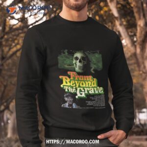 from beyond the grave shirt sweatshirt