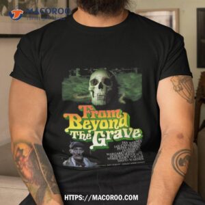 from beyond the grave shirt tshirt