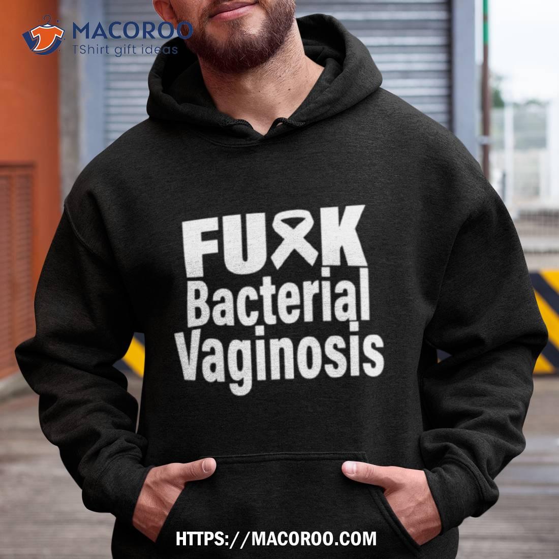 Fuck Bacterial Vaginosis Shirt Fuck Bacterial Vaginosis Shirt