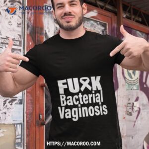 Fuck Bacterial Vaginosis Shirt