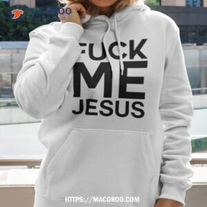 fuck me jesus shirt hoodie 2