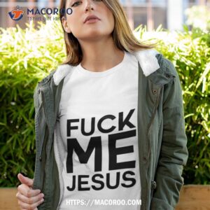 fuck me jesus shirt tshirt 4