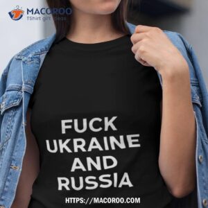 Fuck Ukraine And Russia T Shirt