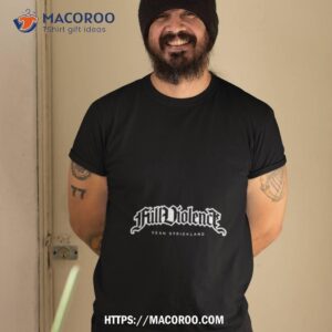 Full Violence Sean Strickland Five Star Strickland 2023 Shirt