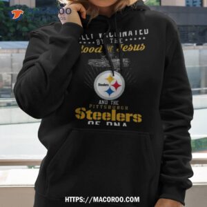 fully vaccinated by the blood of jesus and the pittsburgh steelers of dna shirt hoodie