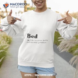 funny bed definition shirt sweatshirt 1