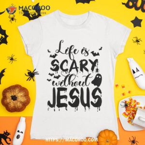 funny ghost christian halloween life is scary without jesus shirt tshirt 1