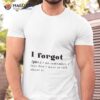 Funny I Forgot Definition Shirt