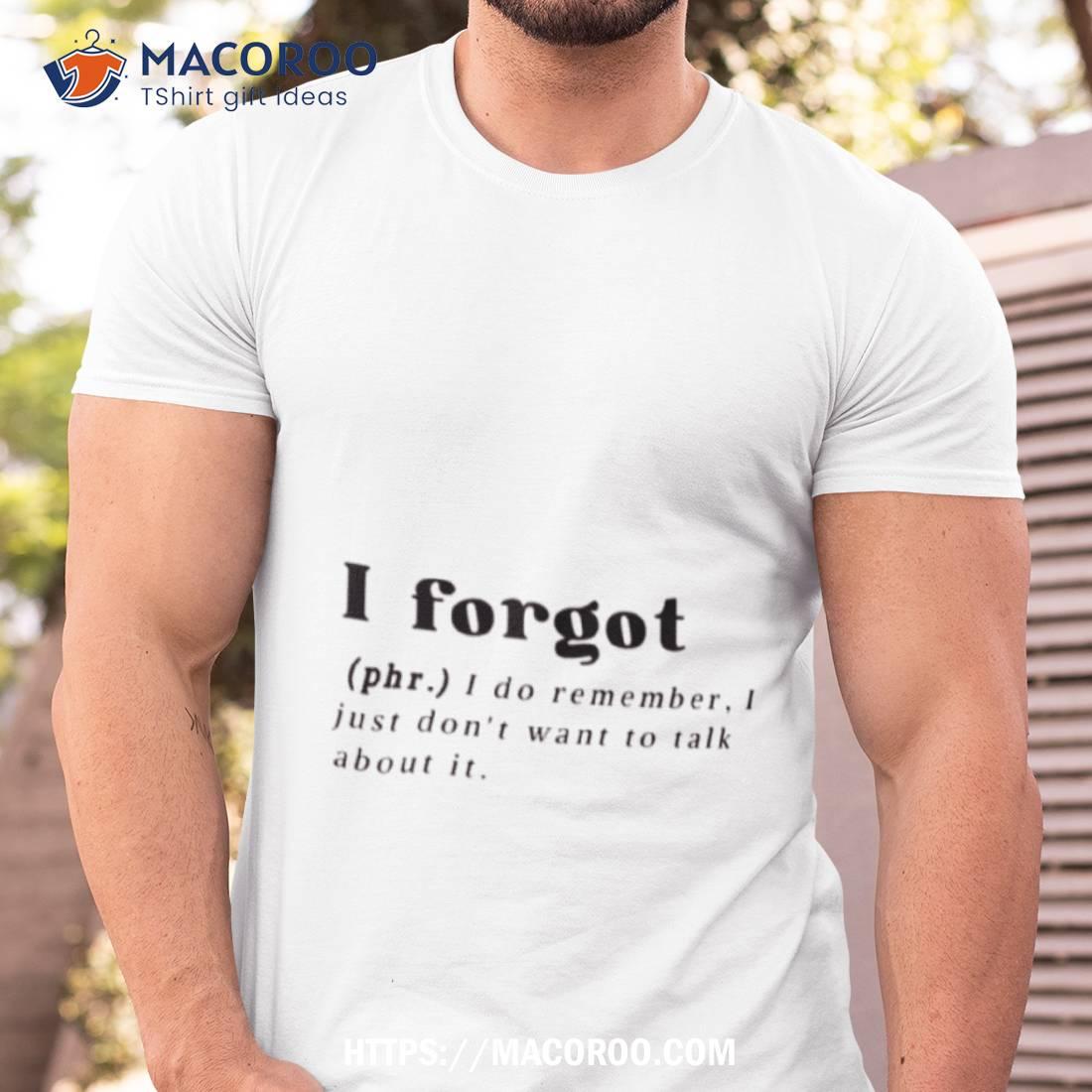 Funny I Forgot Definition Shirt Funny I Forgot Definition Shirt