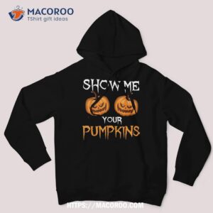 funny scary show me your pumpkins halloween costume shirt hoodie