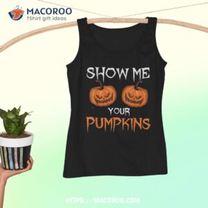 funny scary show me your pumpkins halloween costume shirt tank top