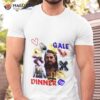Gale Dinner Gaaaaale Dinner Shirt