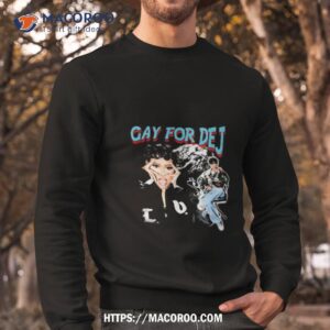 gay for dej shirt sweatshirt